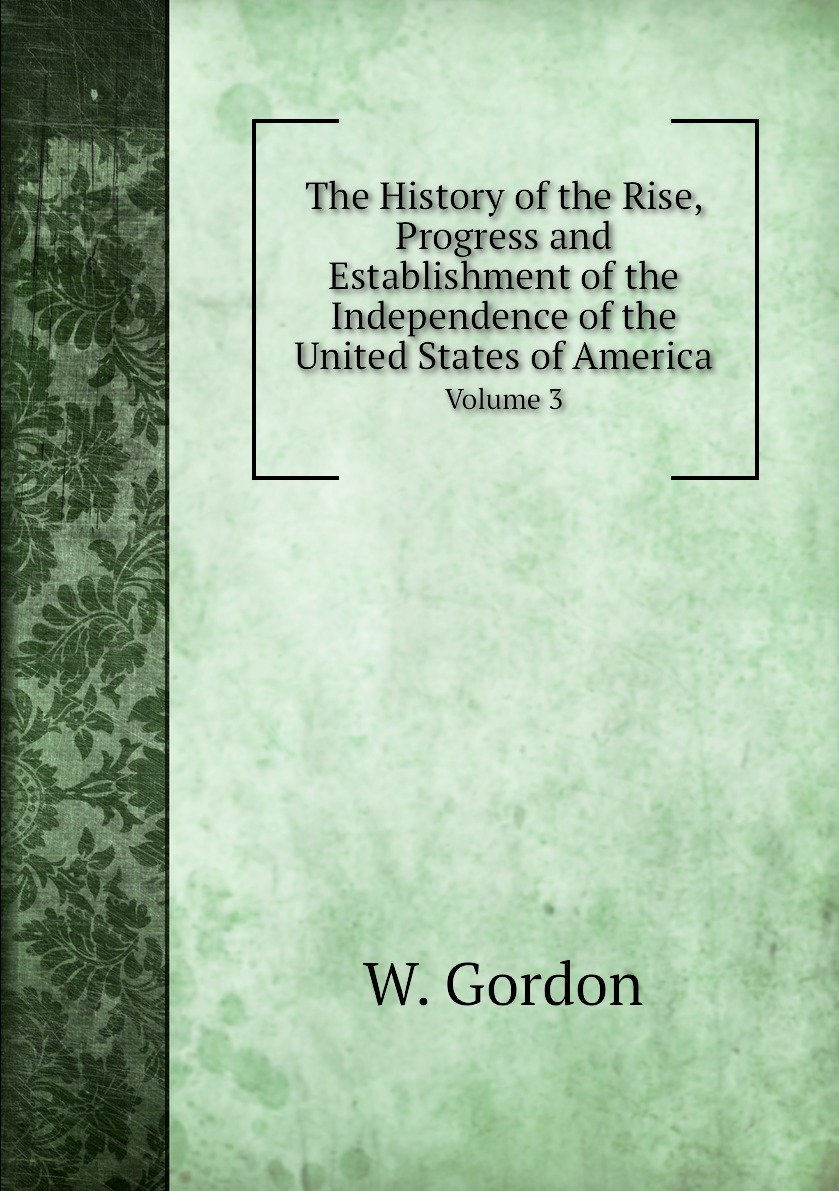 

The History of the Rise, Progress and Establishment of the Independence