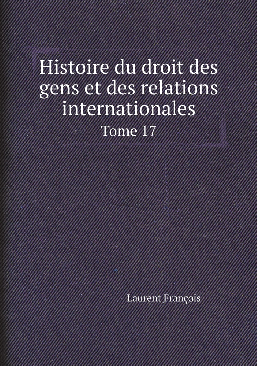 

Histoire du droit des gens et des relations internationales (French Edition)