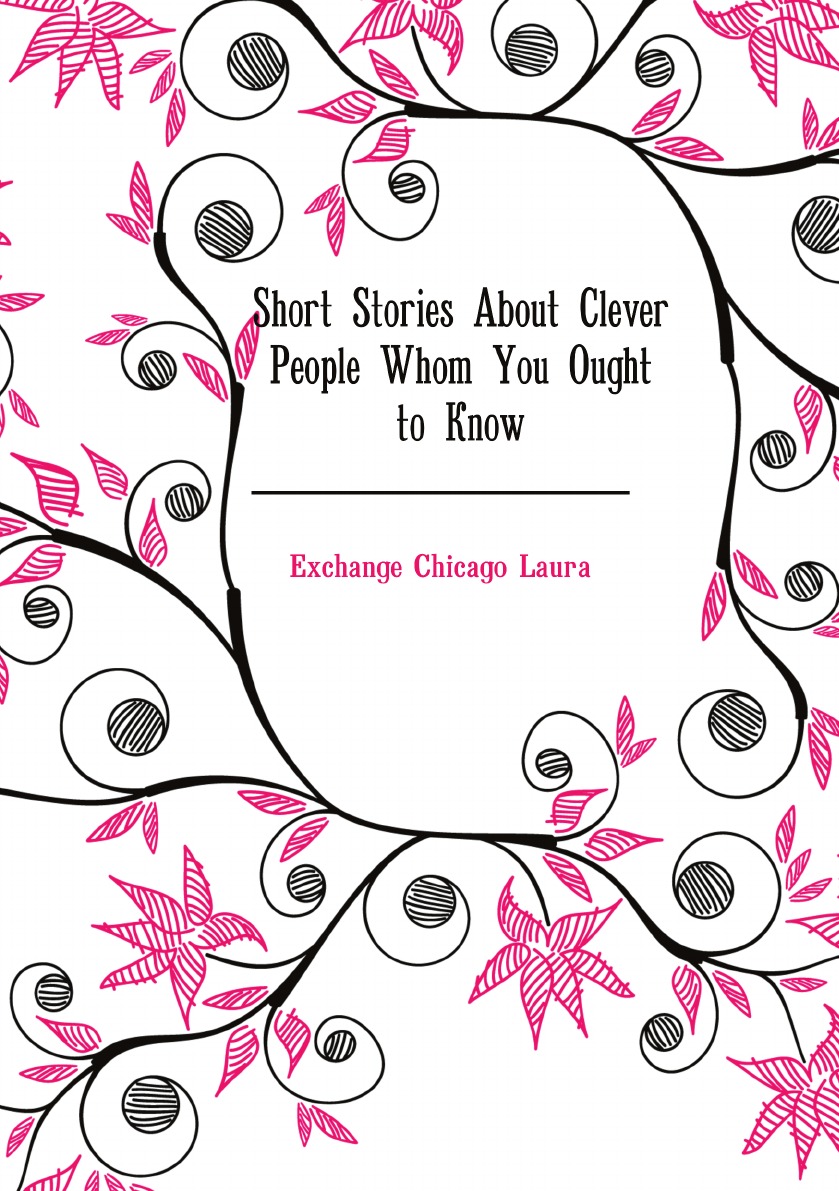 

Short Stories About Clever People Whom You Ought to Know