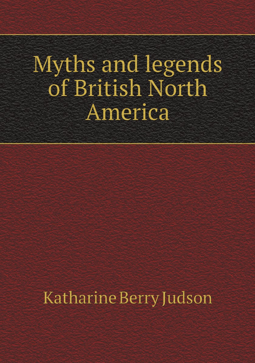 

Myths and legends of British North America