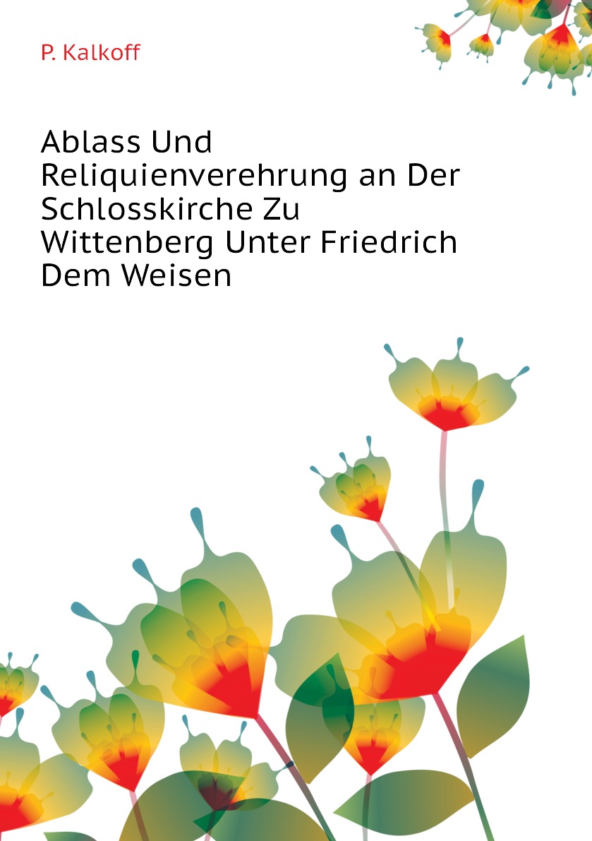 

Ablass Und Reliquienverehrung an Der Schlosskirche Zu Wittenberg Unter Friedrich