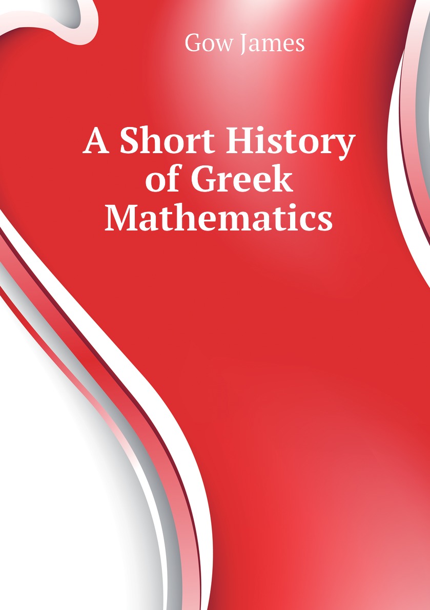 

A Short History of Greek Mathematics