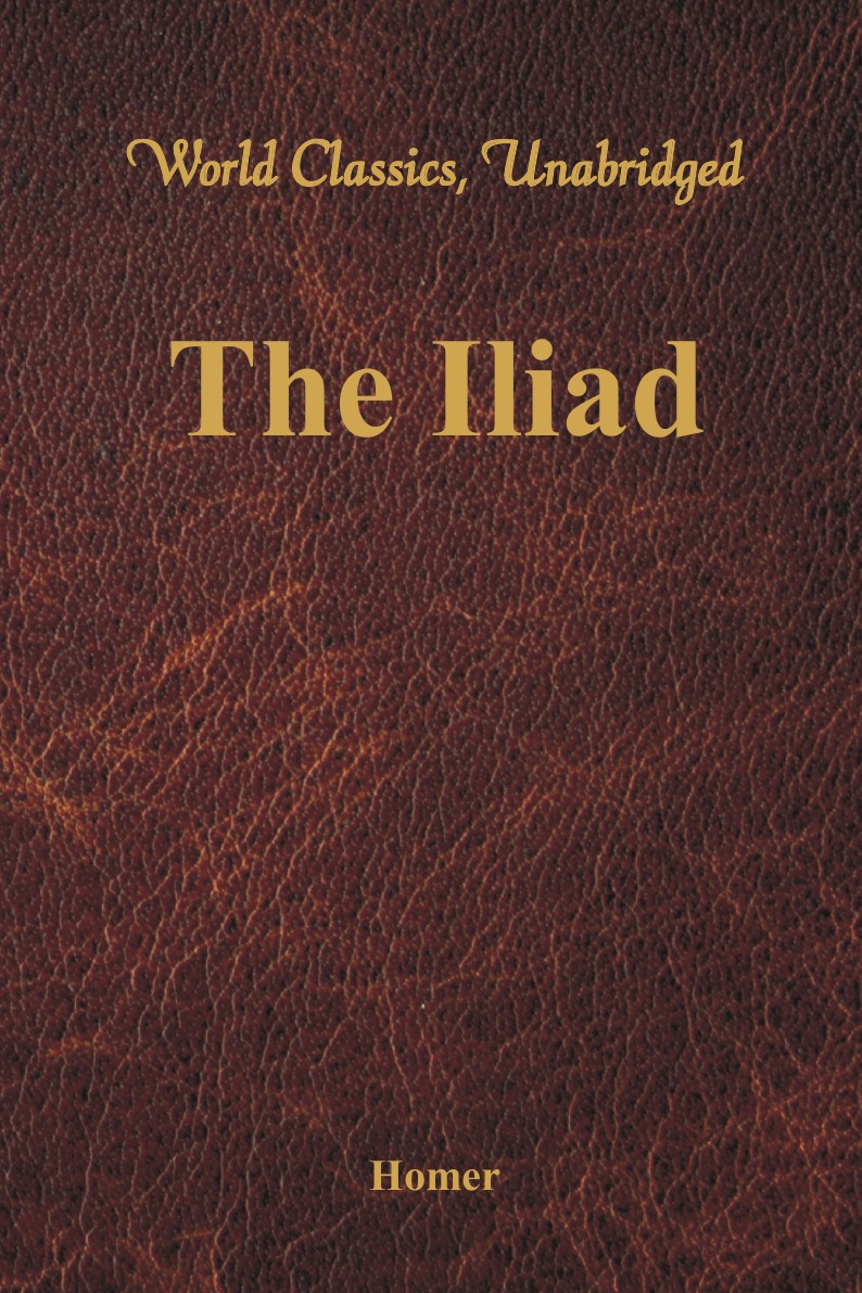 

The Iliad (World Classics, Unabridged)