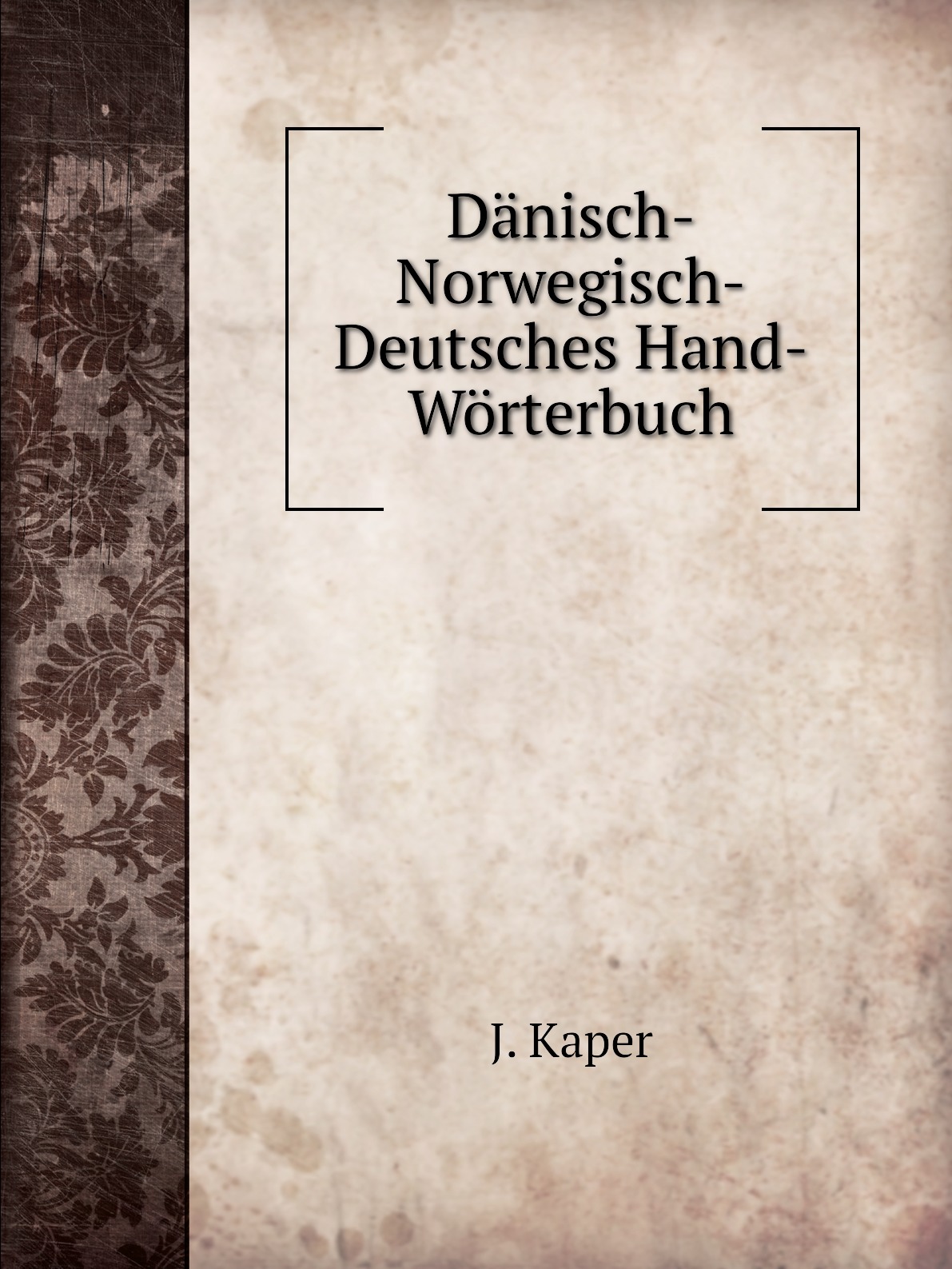 

Danisch-Norwegisch-Deutsches Hand-Worterbuch