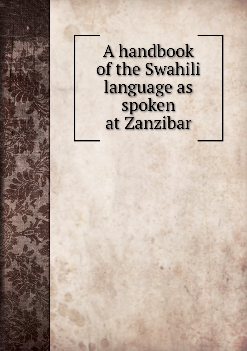 

A handbook of the Swahili language as spoken at Zanzibar