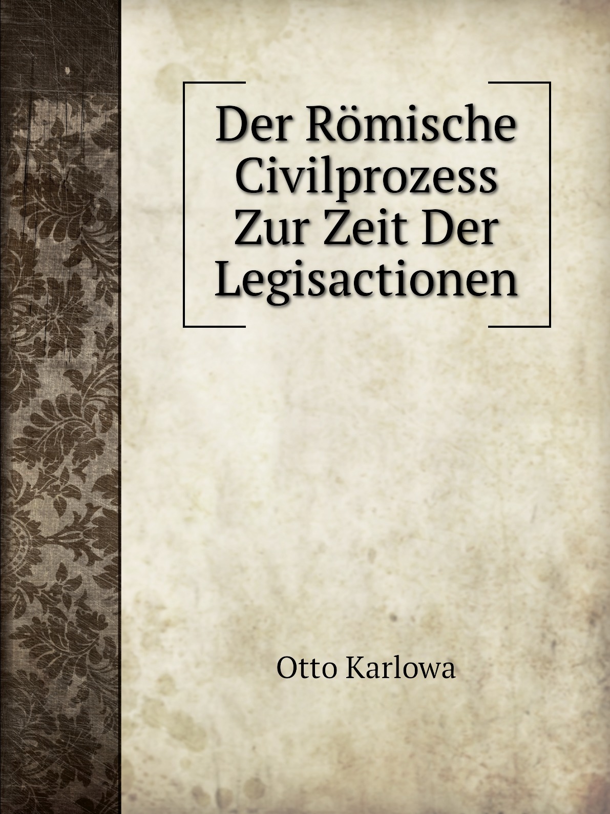 

Der Romische Civilprozess Zur Zeit Der Legisactionen
