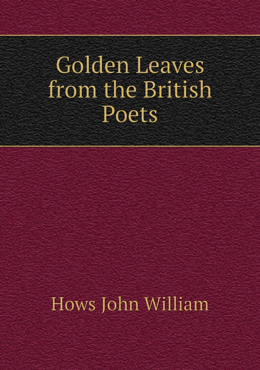 

Golden Leaves from the British Poets