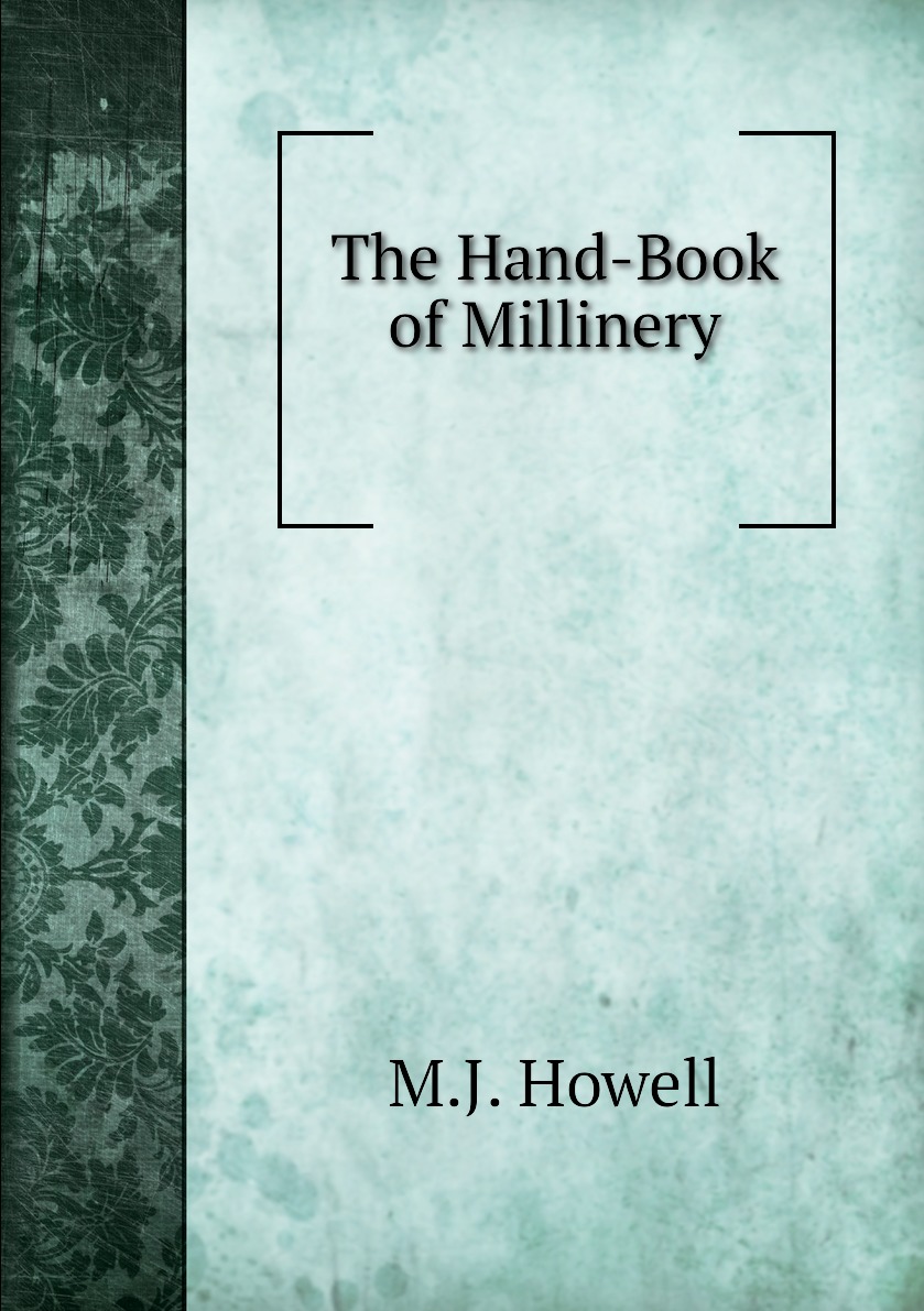 

The Hand-Book of Millinery