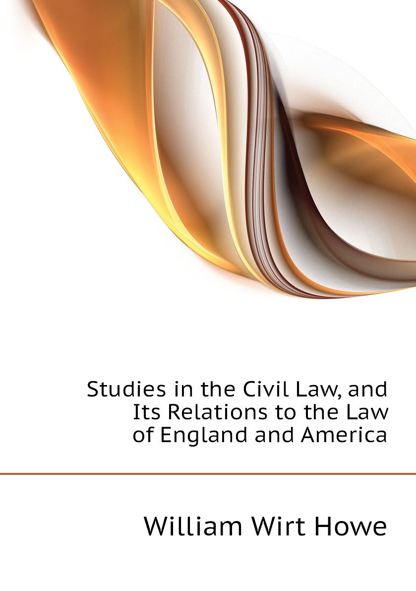 

Studies in the Civil Law, and Its Relations to the Law of England and America