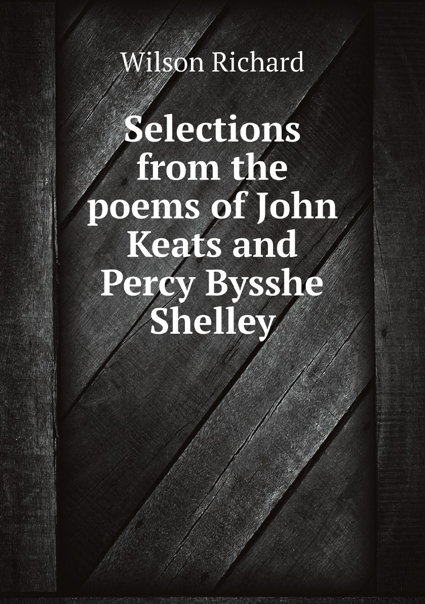 

Selections from the poems of John Keats and Percy Bysshe Shelley