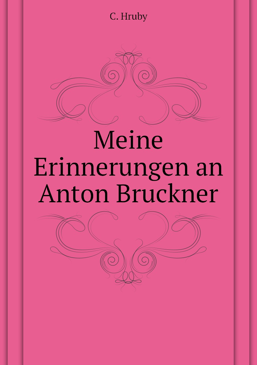 

Meine Erinnerungen an Anton Bruckner