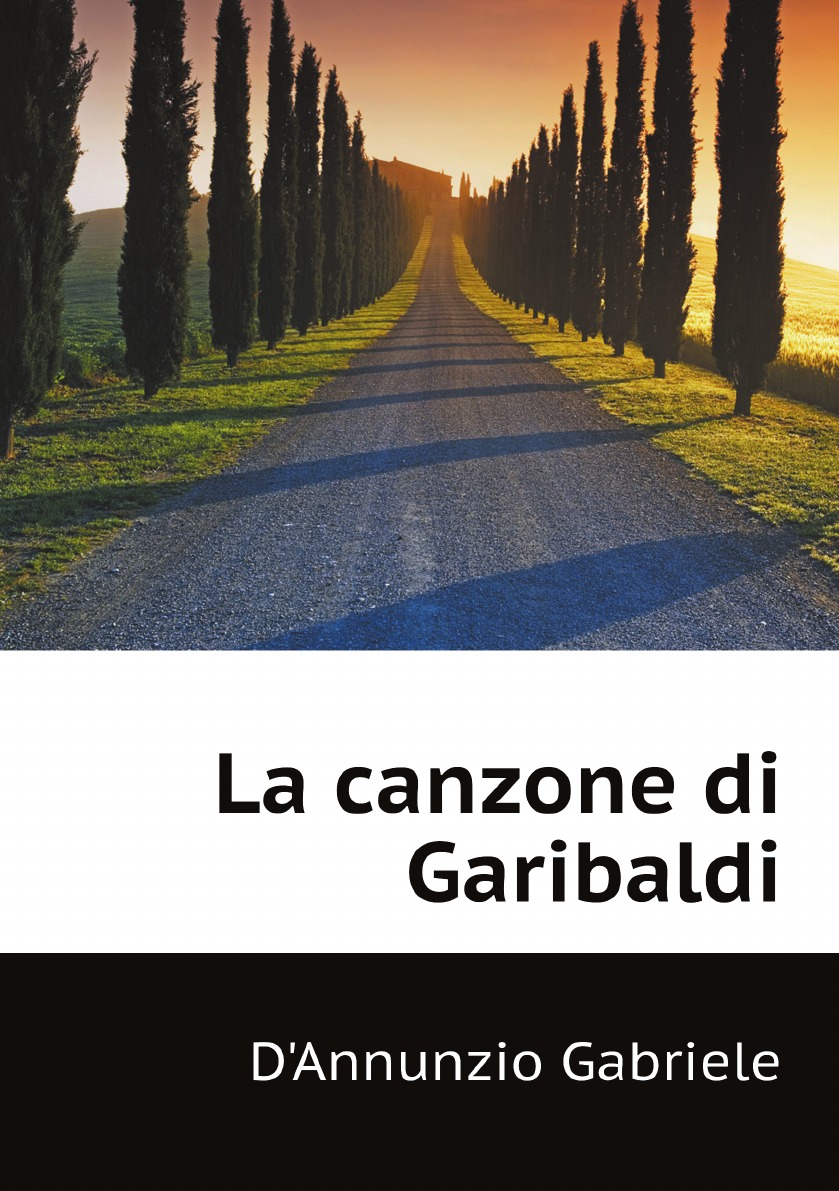 

La canzone di Garibaldi Di Gabriele D'annunzio (Italian Edition)