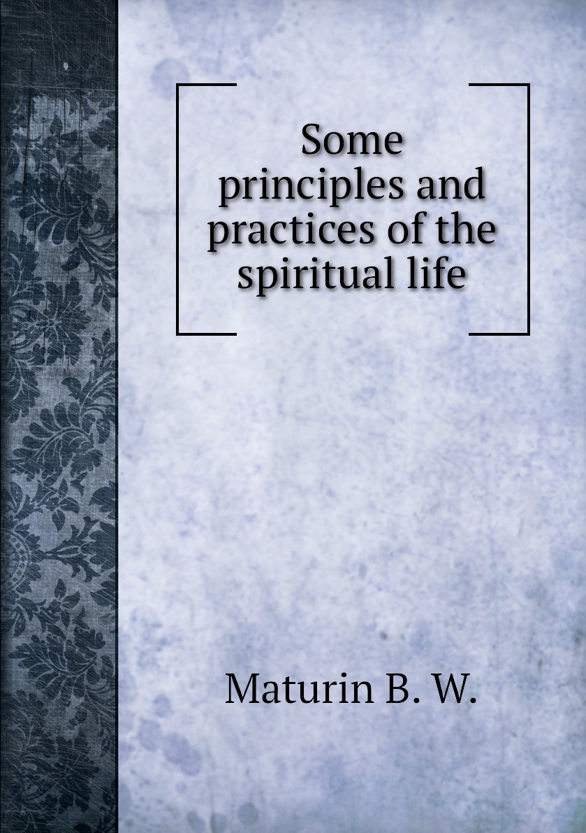 

Some principles and practices of the spiritual life