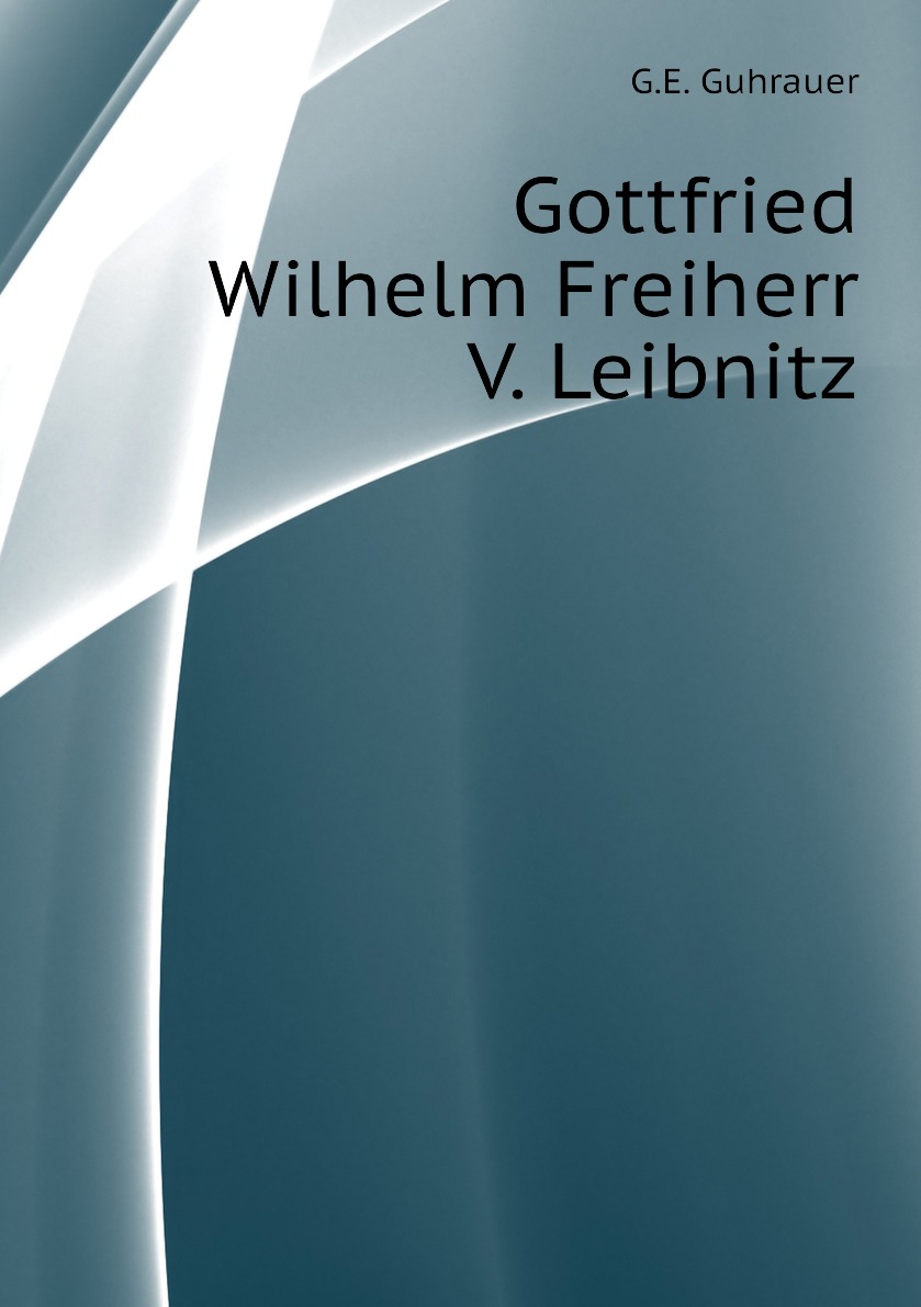 

Gottfried Wilhelm Freiherr V. Leibnitz