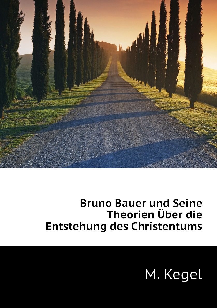 

Bruno Bauer und Seine Theorien Uber die Entstehung des Christentums