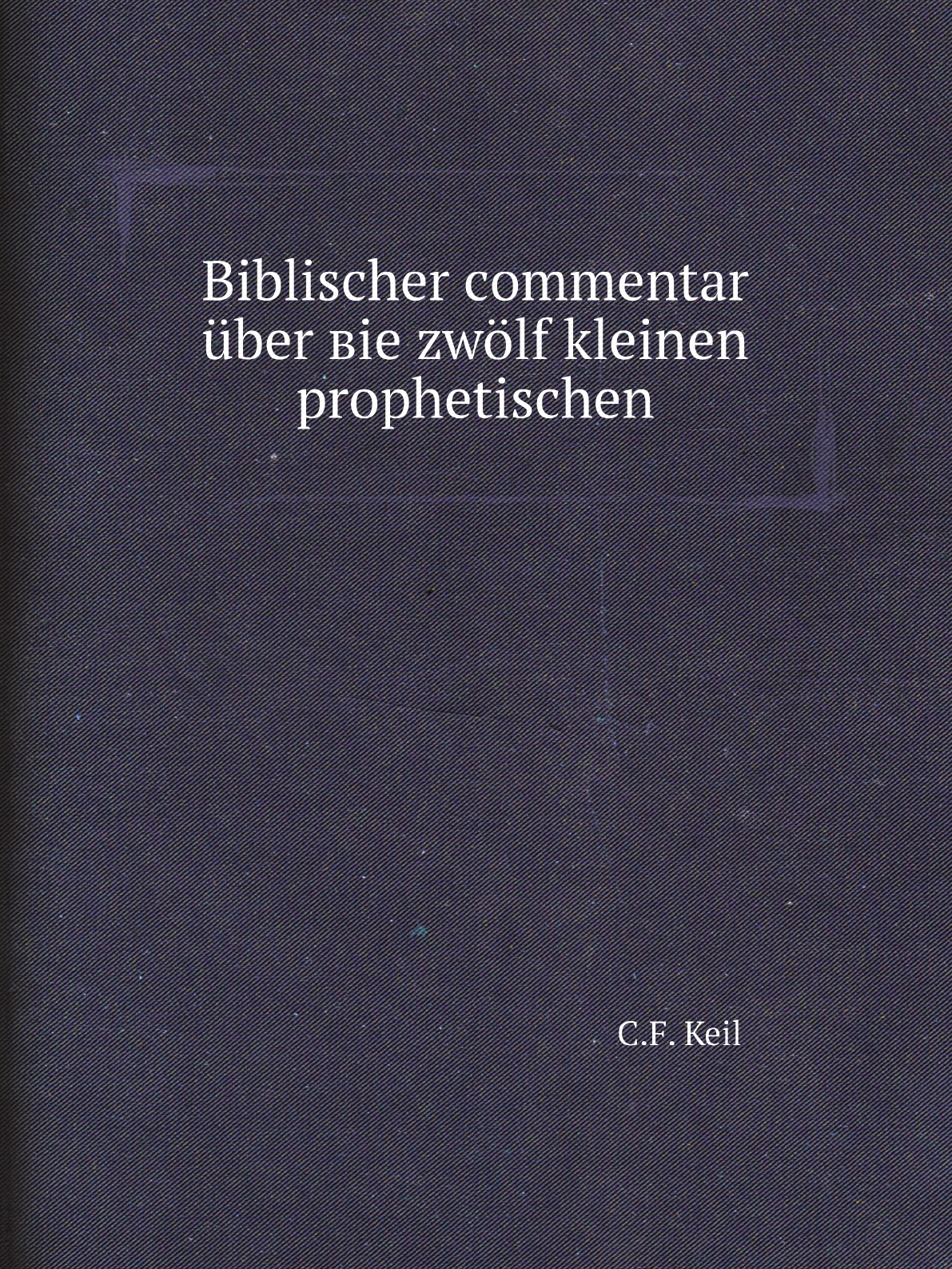 

Biblischer сommentar uber вie zwolf kleinen prophetischen