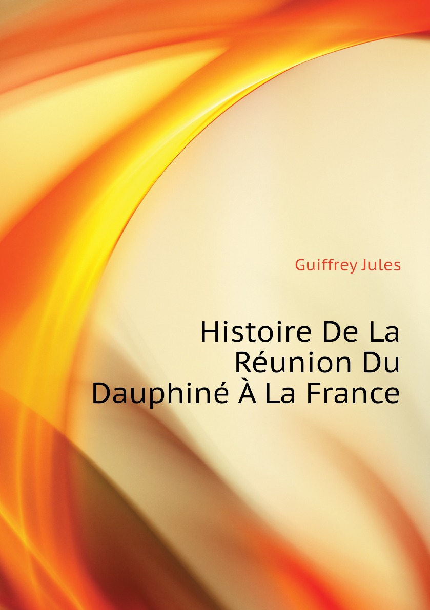 

Histoire De La Reunion Du Dauphine A La France