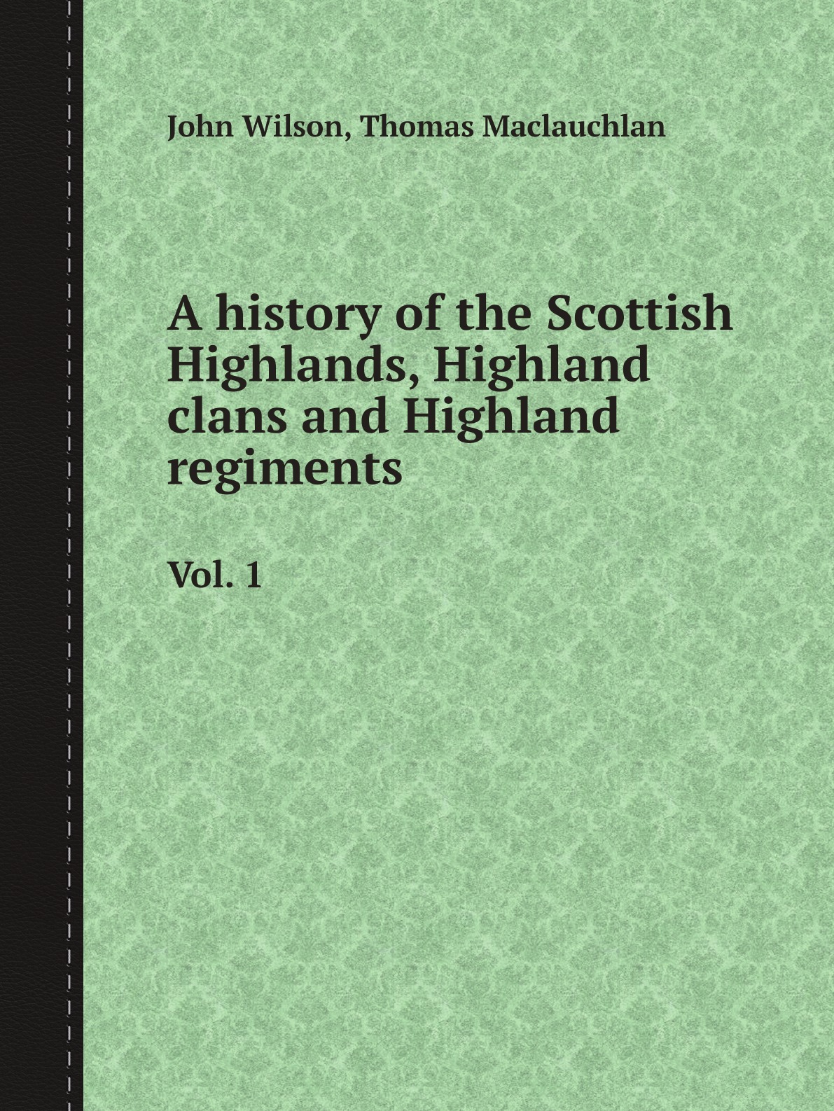 

A history of the Scottish Highlands, Highland clans and Highland regiments