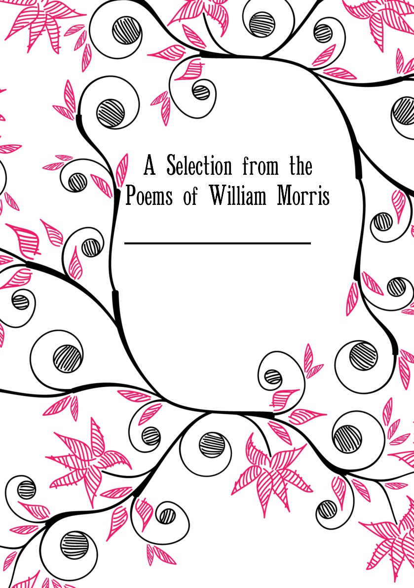 

A Selection from the Poems of William Morris