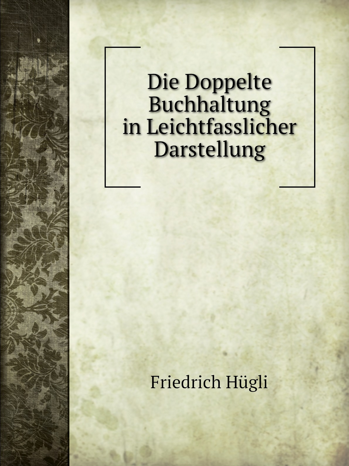 

Die Doppelte Buchhaltung in Leichtfasslicher Darstellung