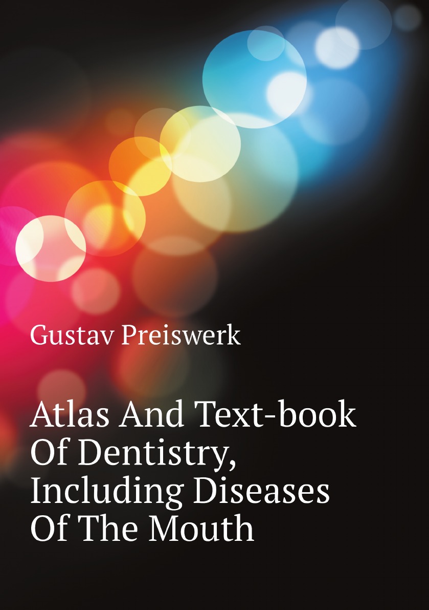 

Atlas And Text-book Of Dentistry, Including Diseases Of The Mouth