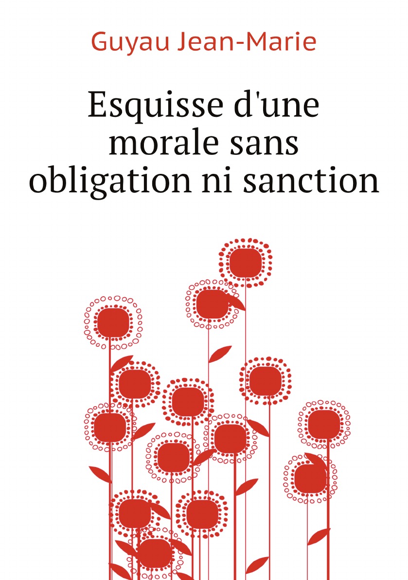 

Esquisse d'une morale sans obligation ni sanction (French Edition)