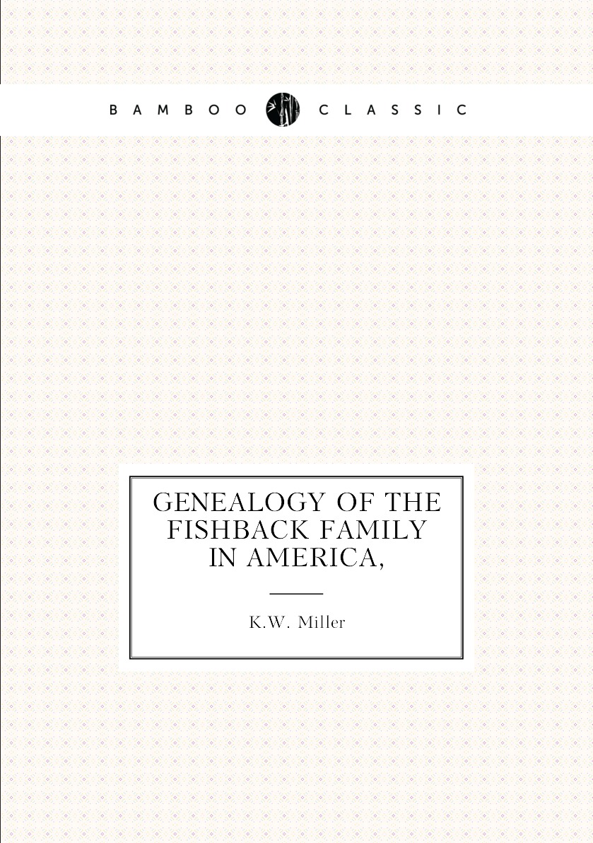 

Genealogy of the Fishback family in America,
