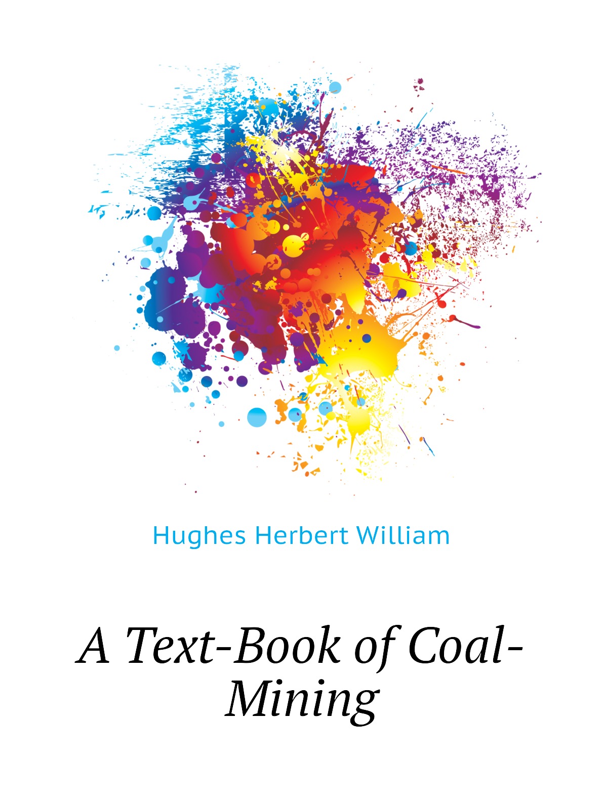 

A Text-Book of Coal-Mining