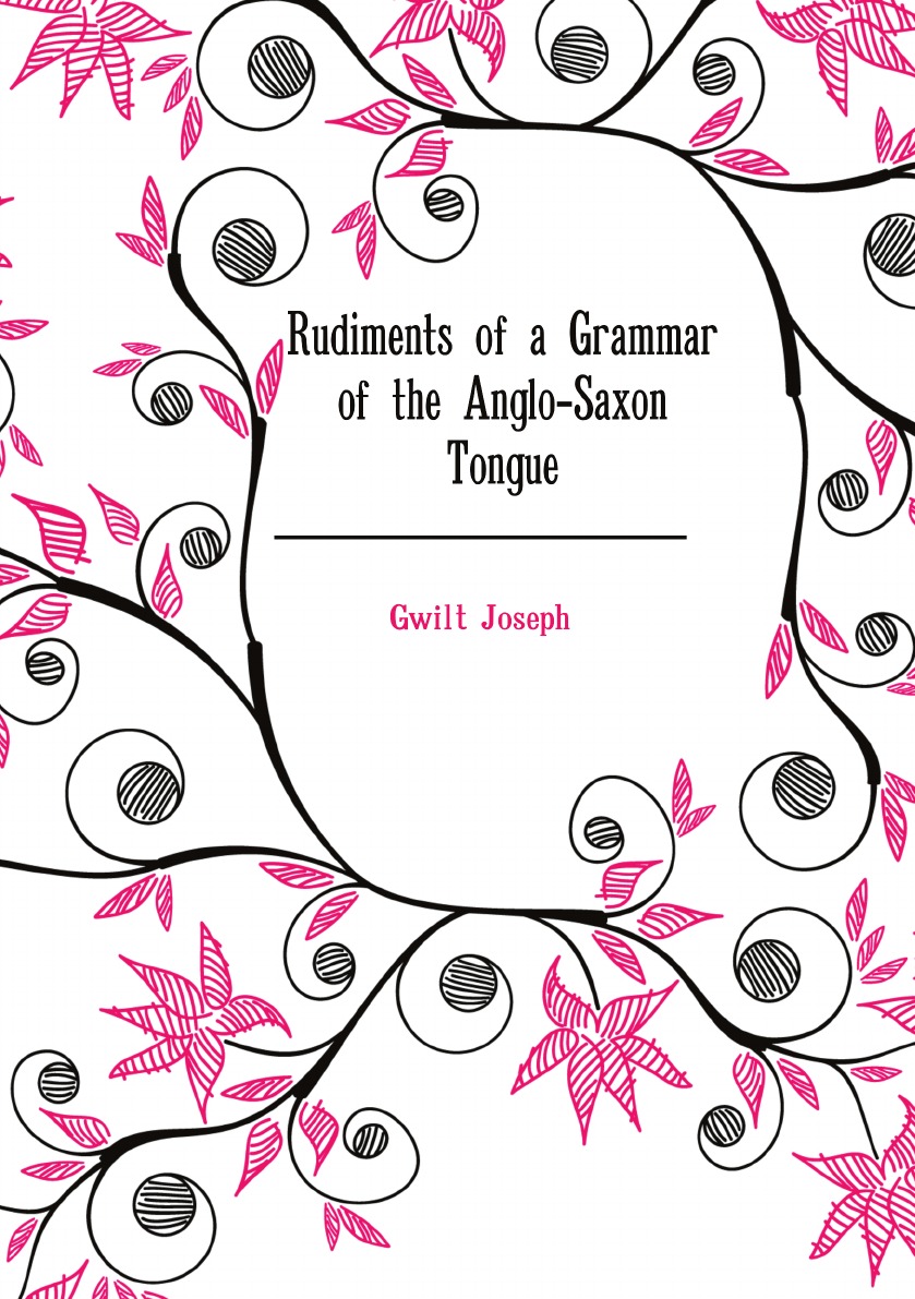 

Rudiments of a Grammar of the Anglo-Saxon Tongue