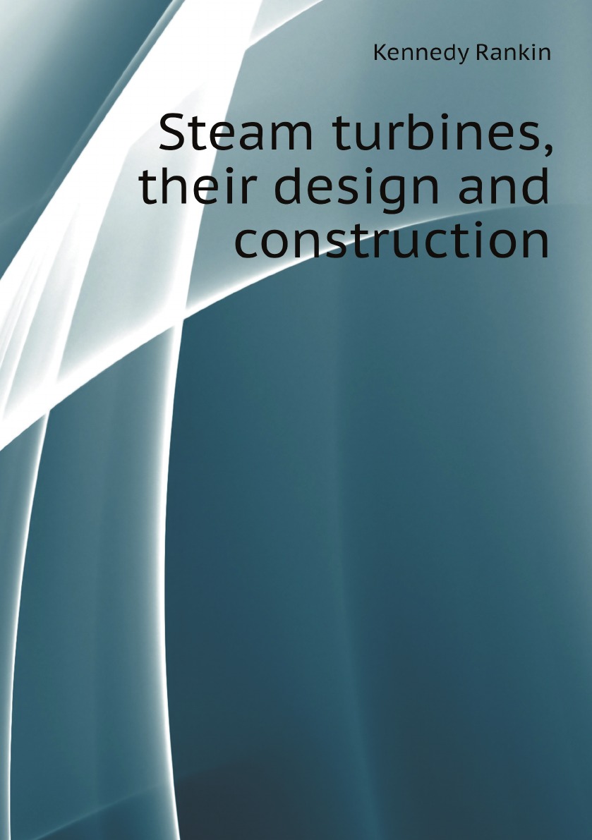 

Steam turbines, their design and construction