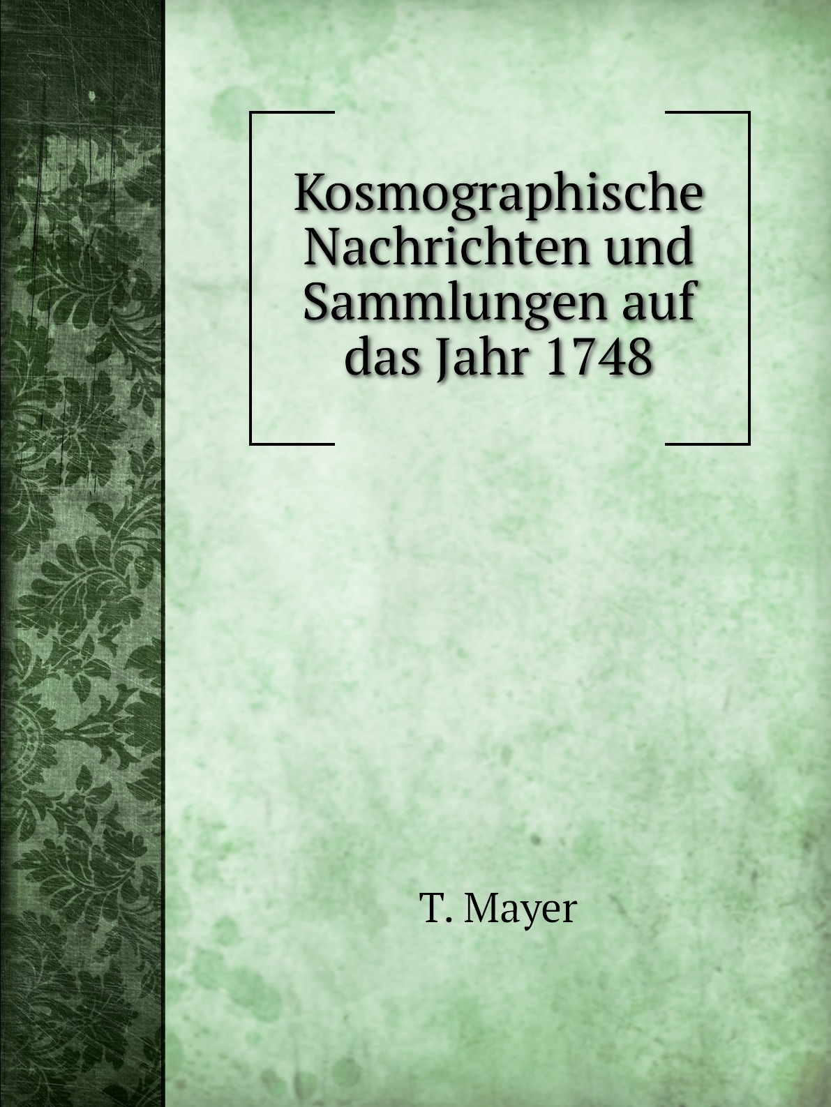 

Kosmographische Nachrichten und Sammlungen auf das Jahr 1748