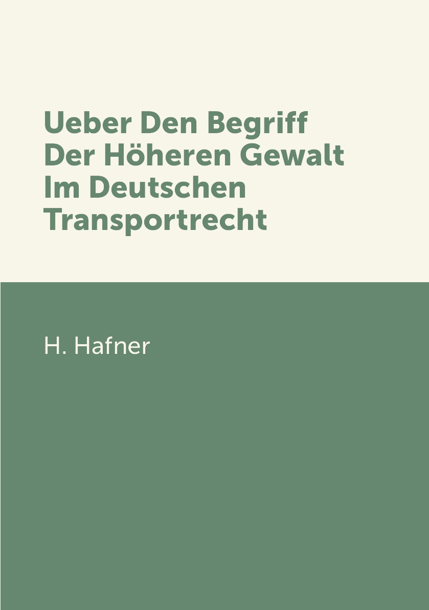 

Ueber Den Begriff Der Hoheren Gewalt Im Deutschen Transportrecht