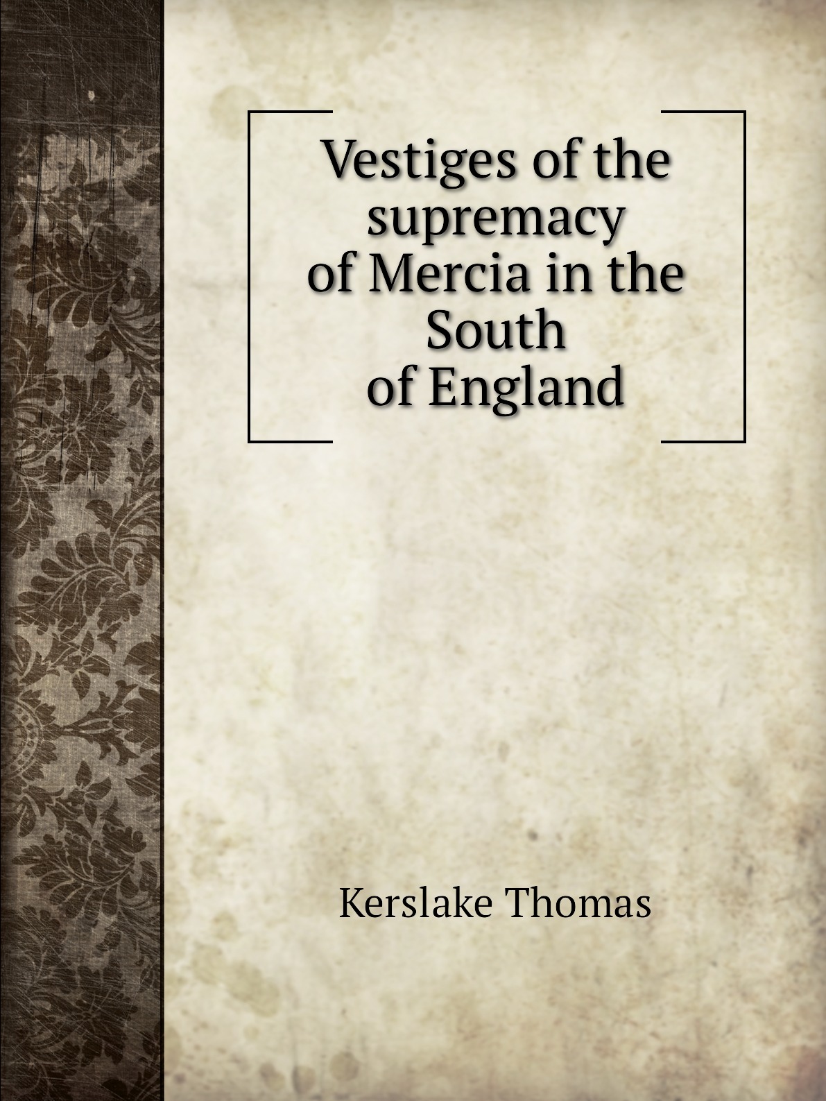 

Vestiges of the supremacy of Mercia in the South of England