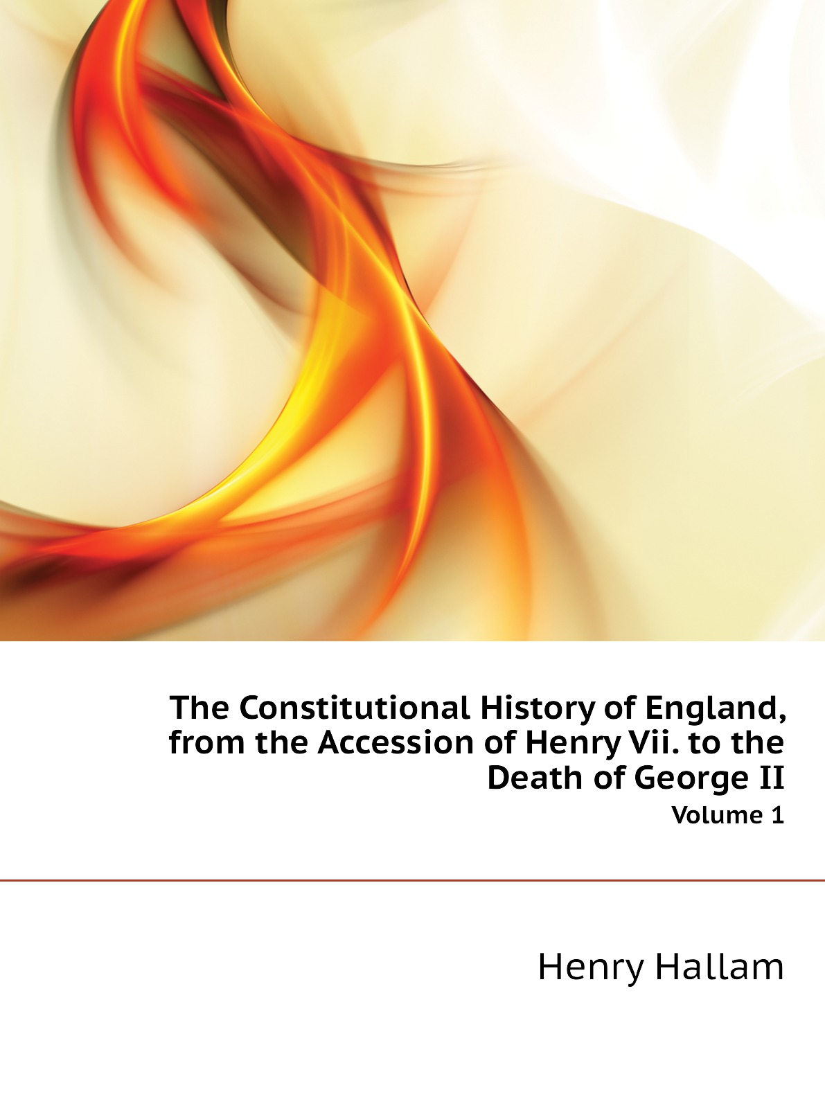 

The Constitutional History of England, from the Accession of Henry Vii