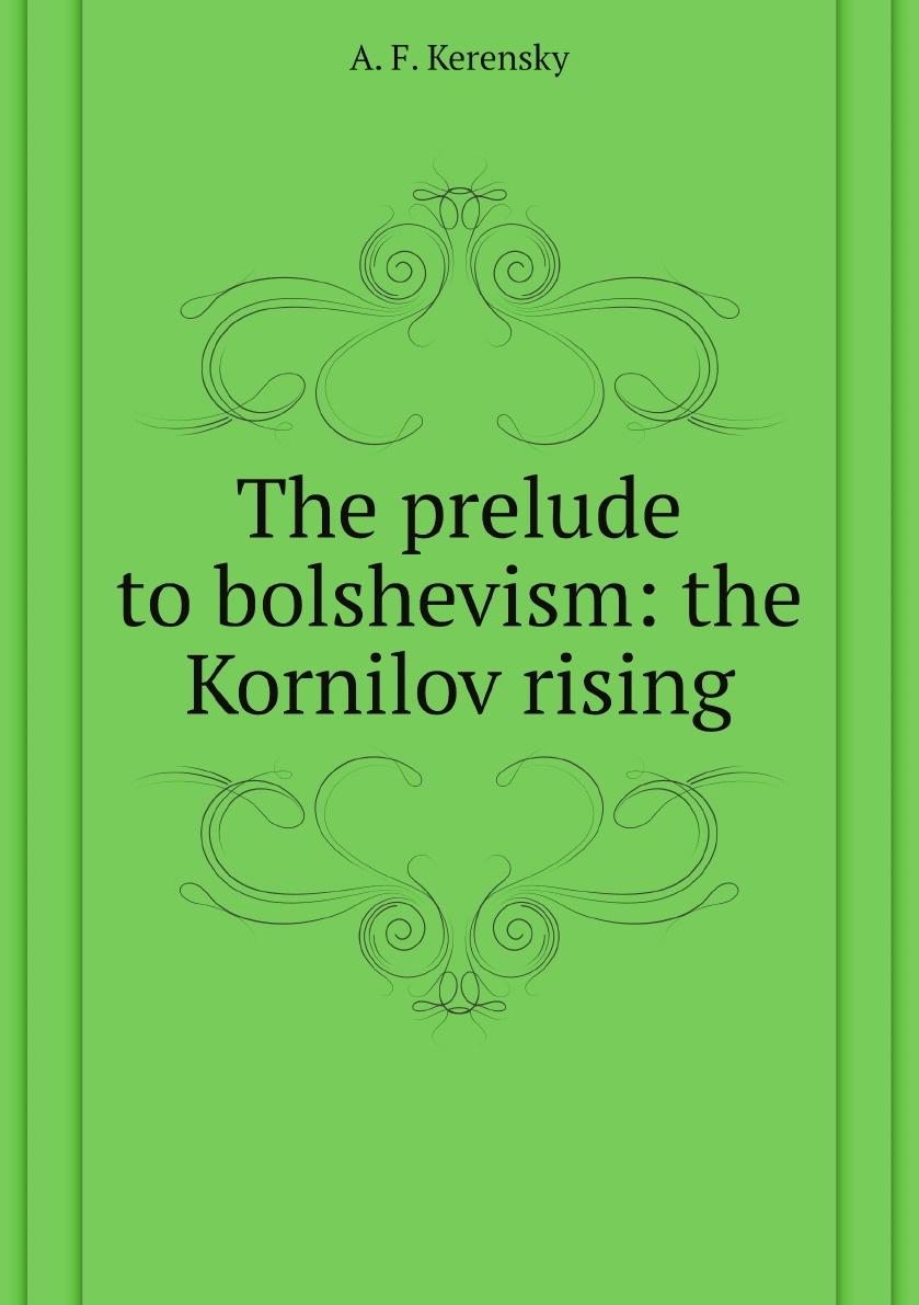 

The prelude to bolshevism: the Kornilov rising