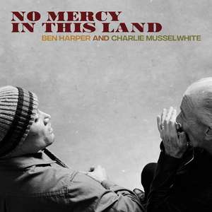 Ben Harper And Charlie Musselwhite No Mercy In This Land 4590₽