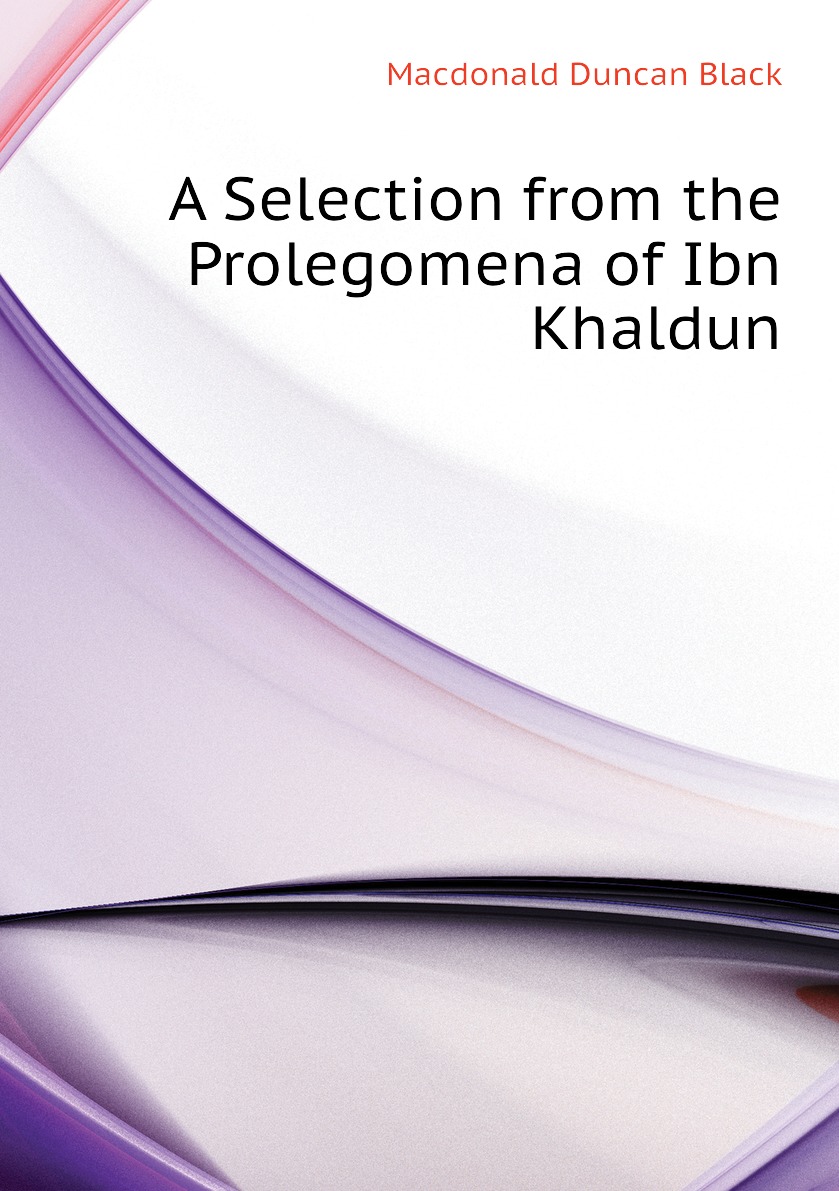 

A Selection from the Prolegomena of Ibn Khaldun