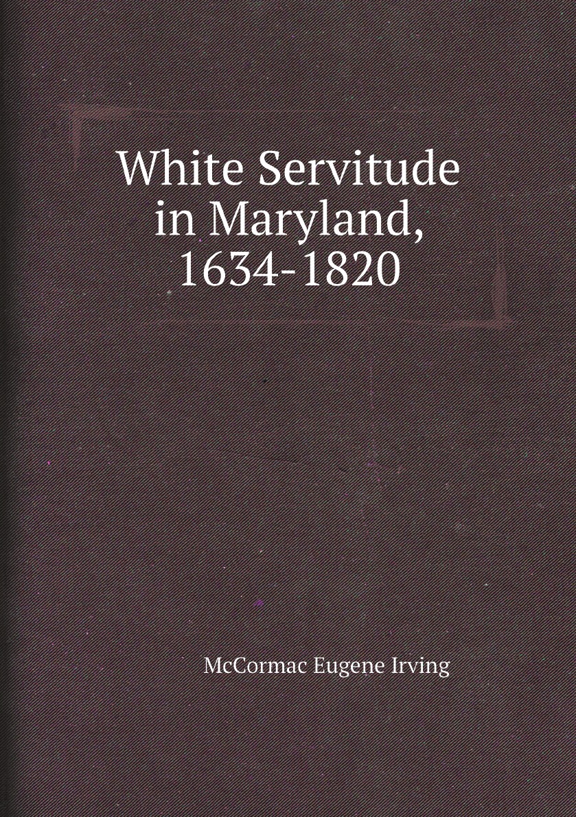 

White Servitude in Maryland, 1634-1820