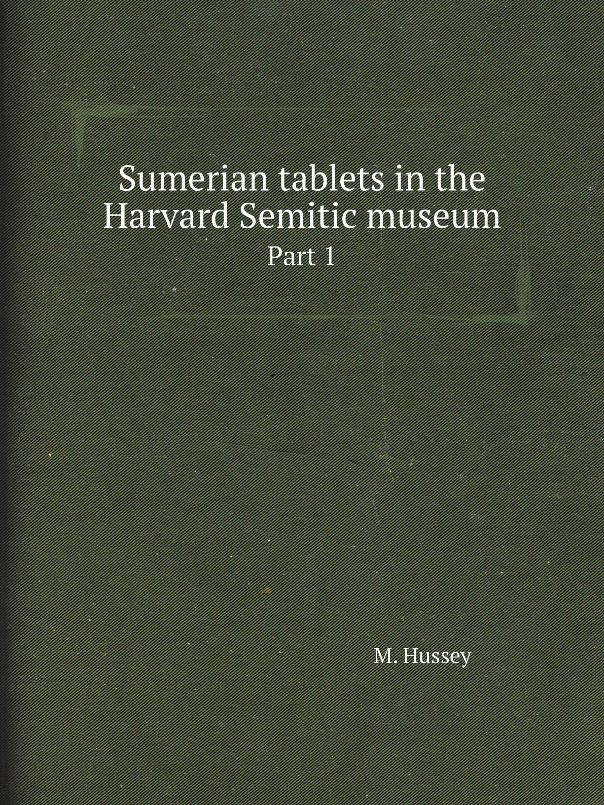 

Sumerian tablets in the Harvard Semitic museum
