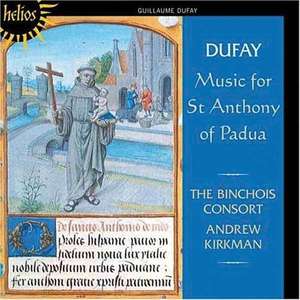 

Dufay: Music for St Anthony of Padua. Binchois Consort, Andrew Kirkman, 1 CD