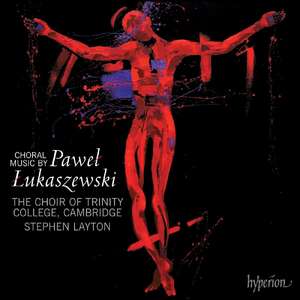 

Lukaszewski: Choral music. Trinity College Choir Cambridge, Stephen Layton, 1 CD