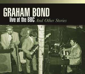 Graham Bond ?– Live At The BBC And Other Stories