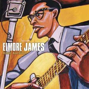 Elmore James: Rollin & Slidin