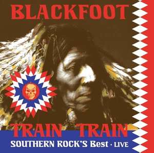 Blackfoot Train Train Southern Rocks Best - Live 8249₽