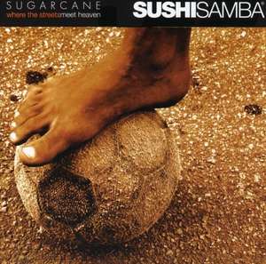 

Sushi Samba Presents Sugarcane Music, Vol. 1: Where the Streets Meet Heaven