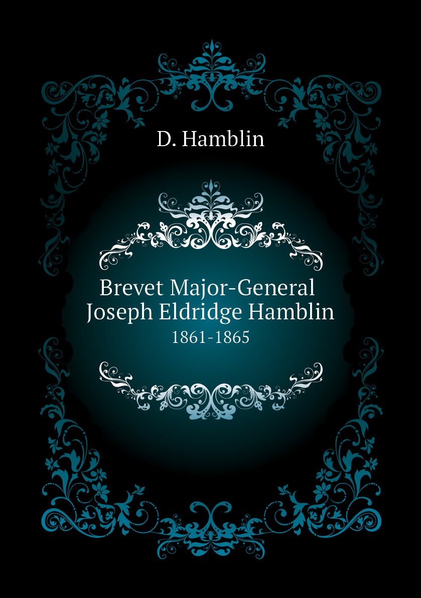 

Brevet Major-General Joseph Eldridge Hamblin, 1861-1865