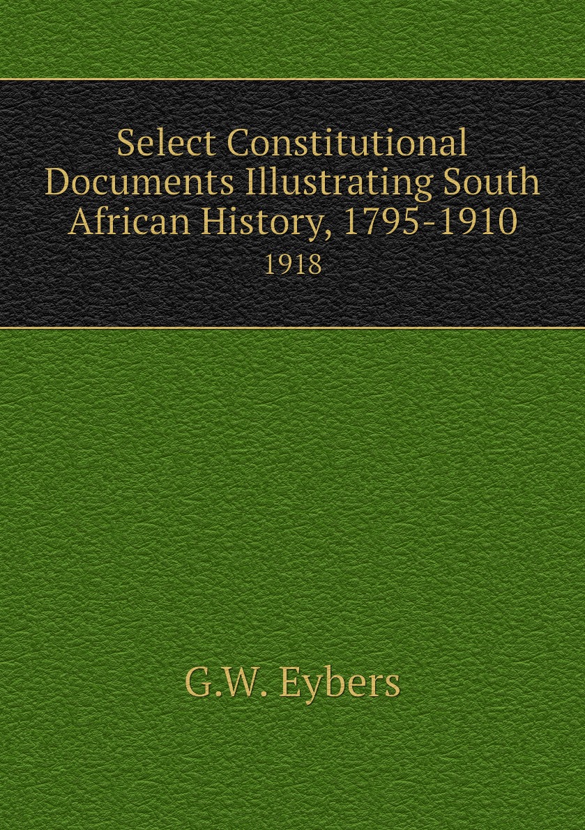 

Select Constitutional Documents Illustrating South African History, 1795-1910