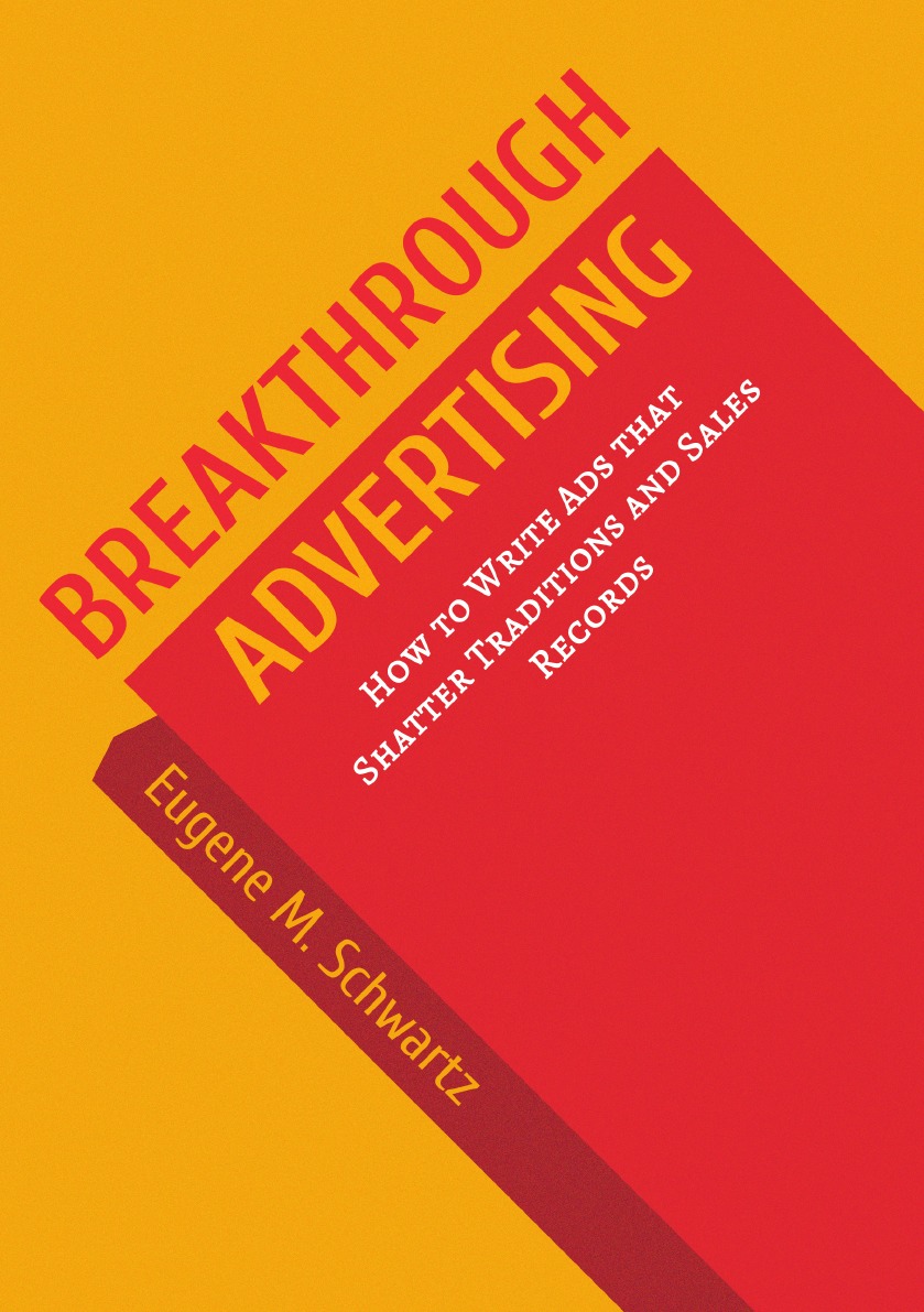 

Breakthrough Advertising: How to Write Ads that Shatter Traditions and Sales Records