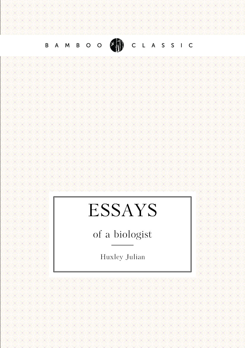 

Essays of a biologist