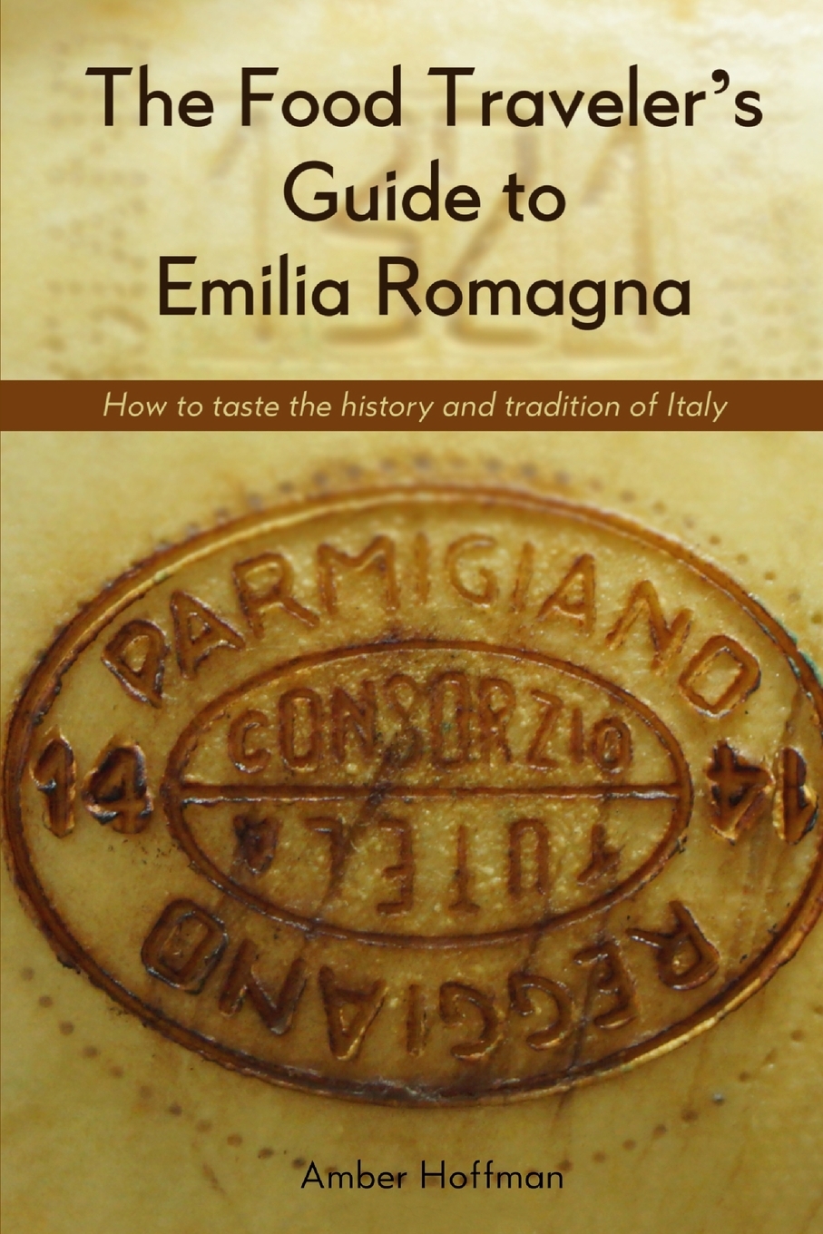 

The Food Traveler's Guide to Emilia Romagna